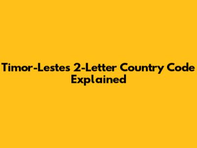 Timor-Leste's 2-Letter Country Code Explained