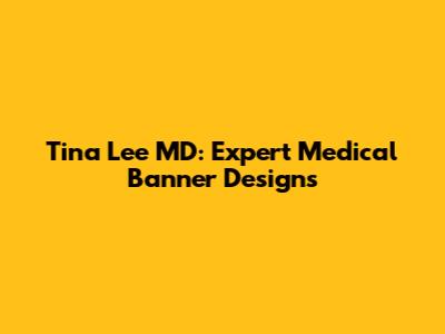Tina Lee MD: Expert Medical Banner Designs