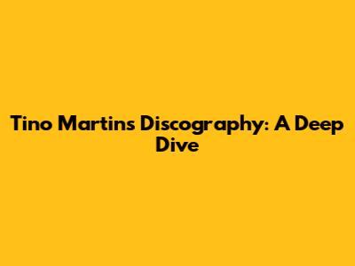 Tino Martin's Discography: A Deep Dive