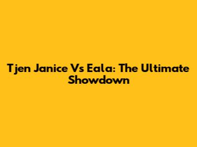 Tjen Janice Vs Eala: The Ultimate Showdown