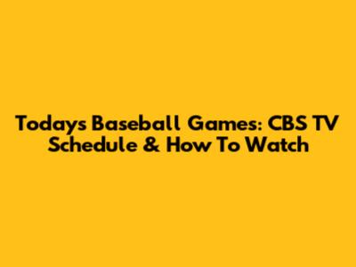 Today's Baseball Games: CBS TV Schedule & How To Watch