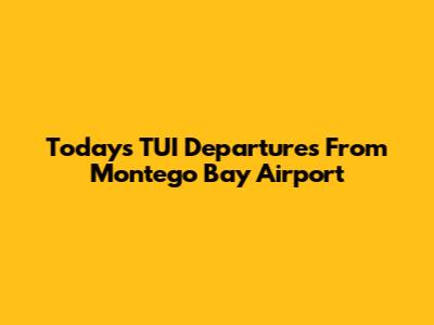 Today's TUI Departures From Montego Bay Airport