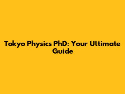 Tokyo Physics PhD: Your Ultimate Guide