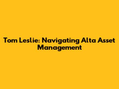 Tom Leslie: Navigating Alta Asset Management