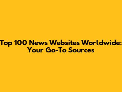 Top 100 News Websites Worldwide: Your Go-To Sources