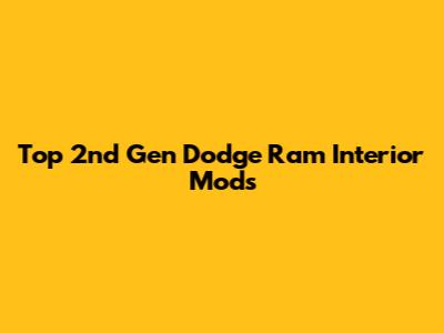 Top 2nd Gen Dodge Ram Interior Mods