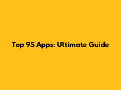 Top 9S Apps: Ultimate Guide