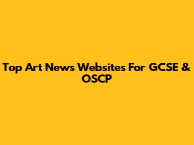 Top Art News Websites For GCSE & OSCP