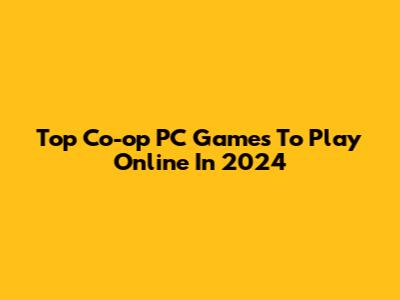 Top Co-op PC Games To Play Online In 2024