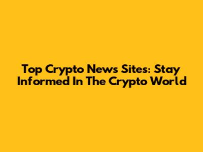 Top Crypto News Sites: Stay Informed In The Crypto World