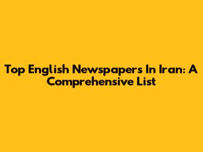 Top English Newspapers In Iran: A Comprehensive List