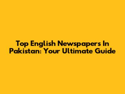 Top English Newspapers In Pakistan: Your Ultimate Guide
