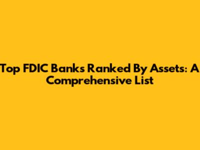 Top FDIC Banks Ranked By Assets: A Comprehensive List