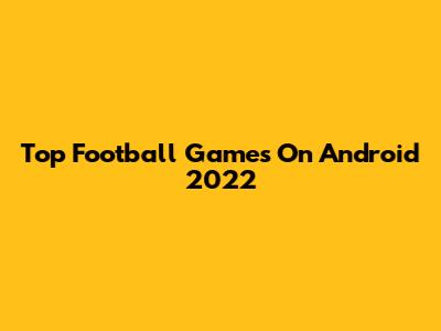 Top Football Games On Android 2022