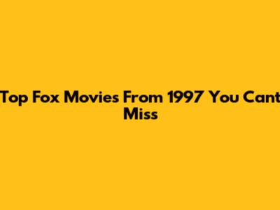 Top Fox Movies From 1997 You Can't Miss