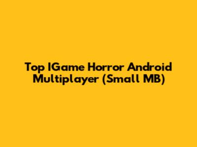 Top IGame Horror Android Multiplayer (Small MB)