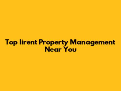 Top Iirent Property Management Near You