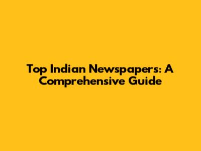 Top Indian Newspapers: A Comprehensive Guide