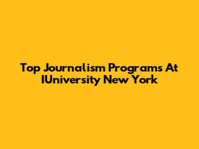 Top Journalism Programs At IUniversity New York