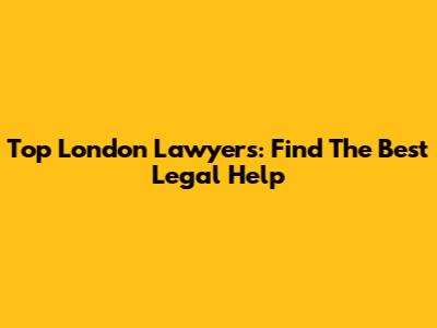 Top London Lawyers: Find The Best Legal Help