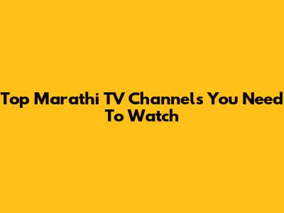 Top Marathi TV Channels You Need To Watch