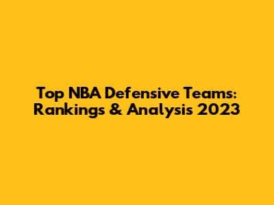 Top NBA Defensive Teams: Rankings & Analysis 2023