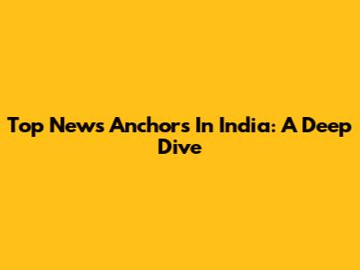 Top News Anchors In India: A Deep Dive