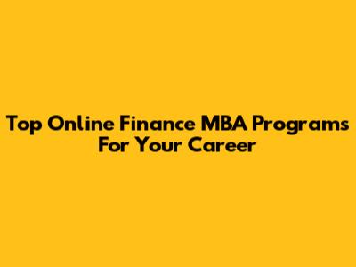 Top Online Finance MBA Programs For Your Career