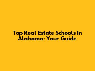 Top Real Estate Schools In Alabama: Your Guide