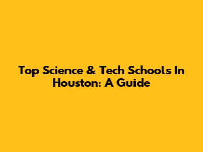 Top Science & Tech Schools In Houston: A Guide