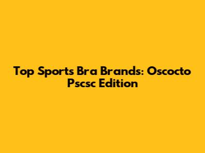 Top Sports Bra Brands: Oscocto Pscsc Edition