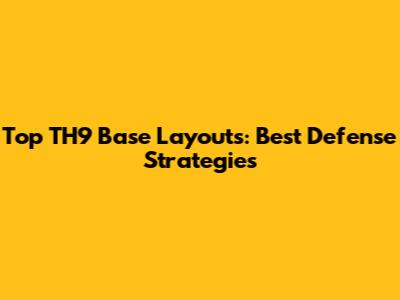 Top TH9 Base Layouts: Best Defense Strategies