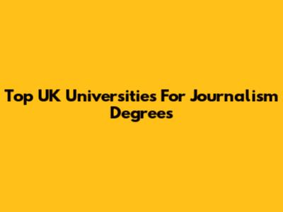 Top UK Universities For Journalism Degrees