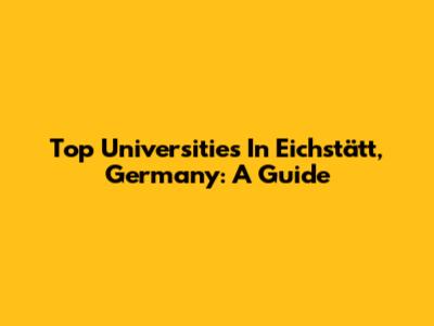 Top Universities In Eichstätt, Germany: A Guide
