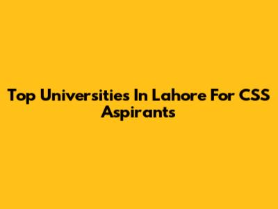 Top Universities In Lahore For CSS Aspirants