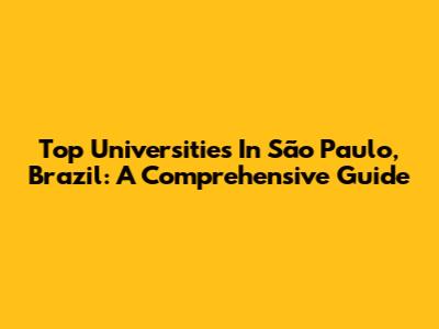 Top Universities In São Paulo, Brazil: A Comprehensive Guide