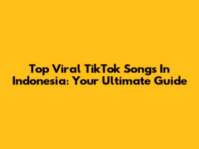 Top Viral TikTok Songs In Indonesia: Your Ultimate Guide