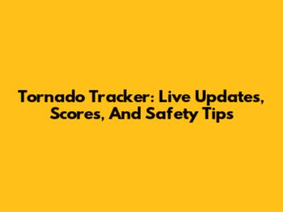 Tornado Tracker: Live Updates, Scores, And Safety Tips
