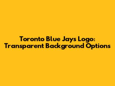Toronto Blue Jays Logo: Transparent Background Options