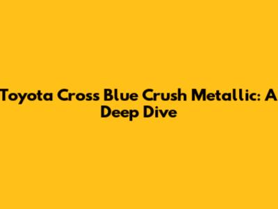 Toyota Cross Blue Crush Metallic: A Deep Dive