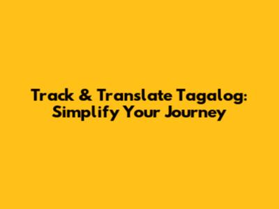 Track & Translate Tagalog: Simplify Your Journey