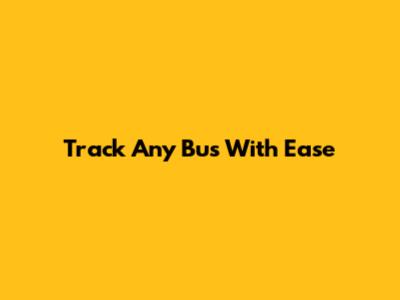 Track Any Bus With Ease