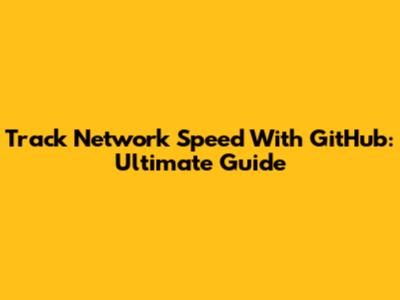 Track Network Speed With GitHub: Ultimate Guide