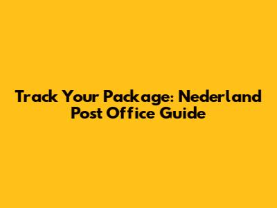 Track Your Package: Nederland Post Office Guide