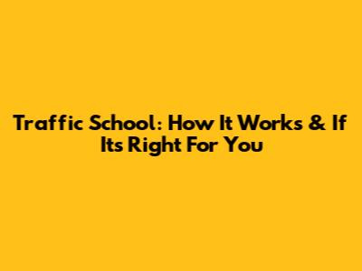 Traffic School: How It Works & If It's Right For You