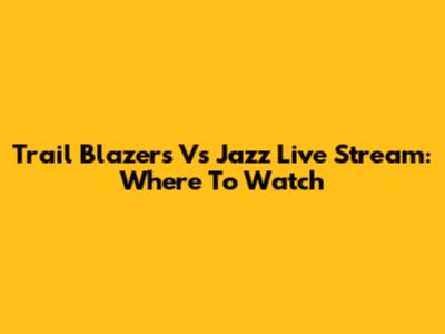 Trail Blazers Vs Jazz Live Stream: Where To Watch