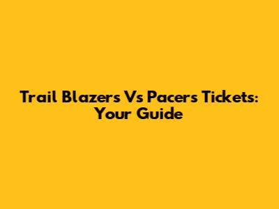 Trail Blazers Vs Pacers Tickets: Your Guide