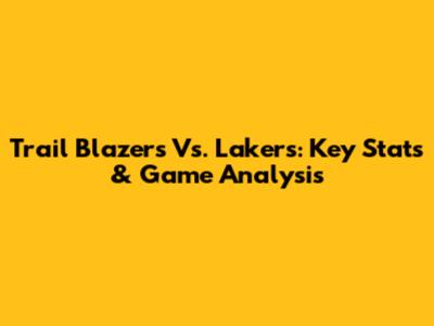 Trail Blazers Vs. Lakers: Key Stats & Game Analysis