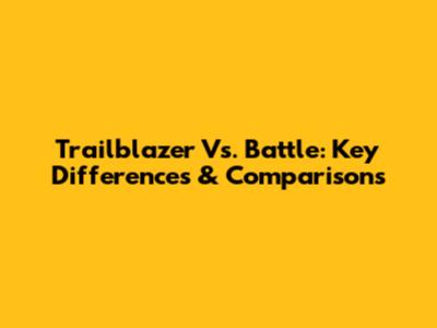 Trailblazer Vs. Battle: Key Differences & Comparisons