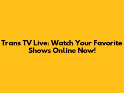 Trans TV Live: Watch Your Favorite Shows Online Now!